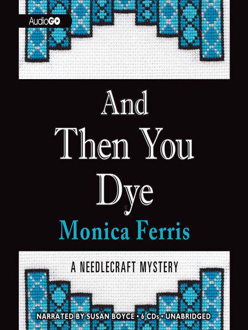 Title details for And Then You Dye by Monica Ferris - Wait list